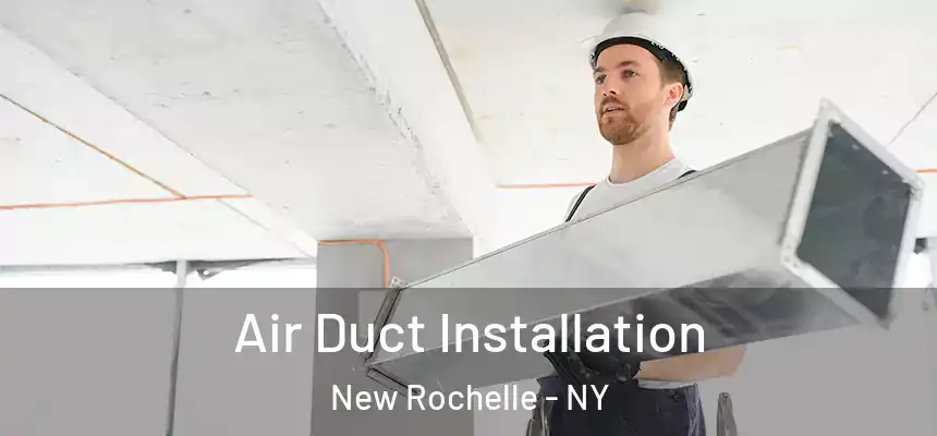 Air Duct Installation New Rochelle - NY