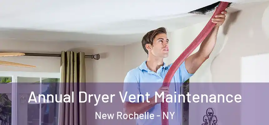  Annual Dryer Vent Maintenance New Rochelle - NY