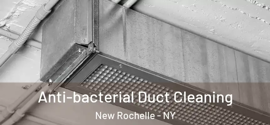 Anti-bacterial Duct Cleaning New Rochelle - NY