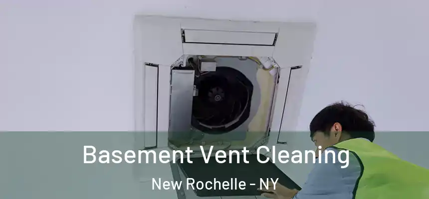 Basement Vent Cleaning New Rochelle - NY