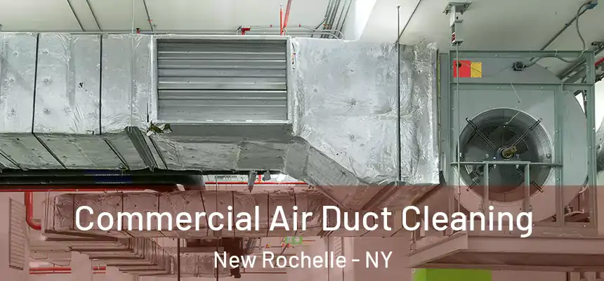  Commercial Air Duct Cleaning New Rochelle - NY