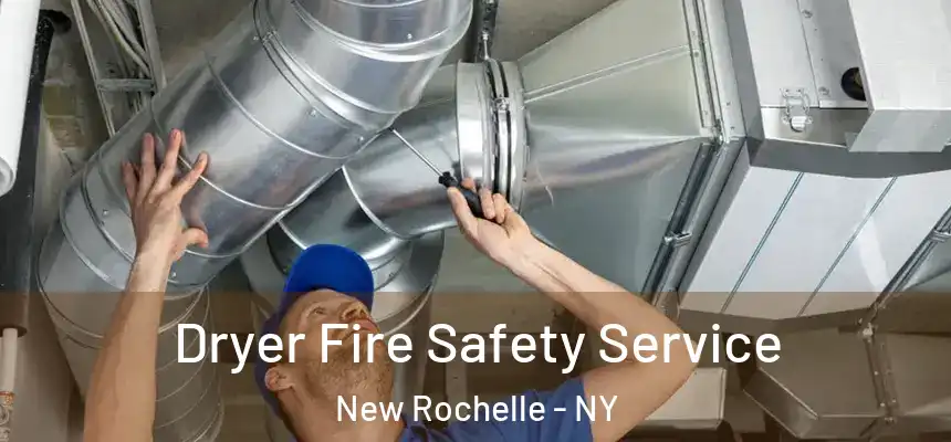 Dryer Fire Safety Service New Rochelle - NY