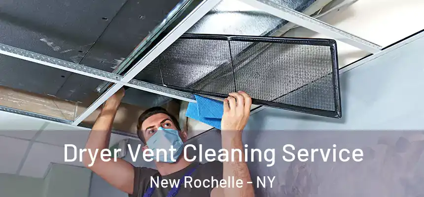  Dryer Vent Cleaning Service New Rochelle - NY