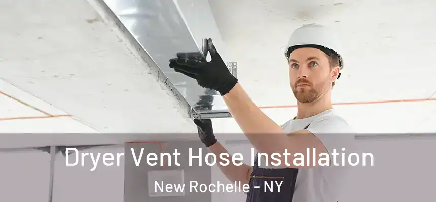  Dryer Vent Hose Installation New Rochelle - NY