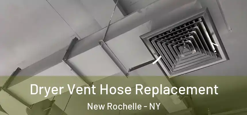  Dryer Vent Hose Replacement New Rochelle - NY