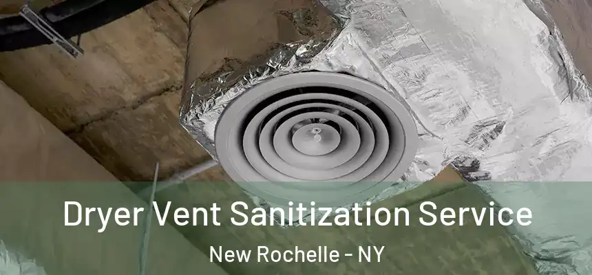 Dryer Vent Sanitization Service New Rochelle - NY