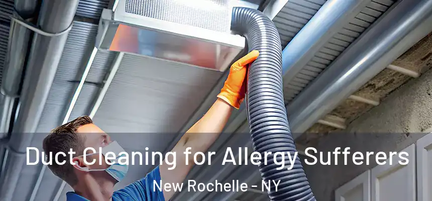  Duct Cleaning for Allergy Sufferers New Rochelle - NY