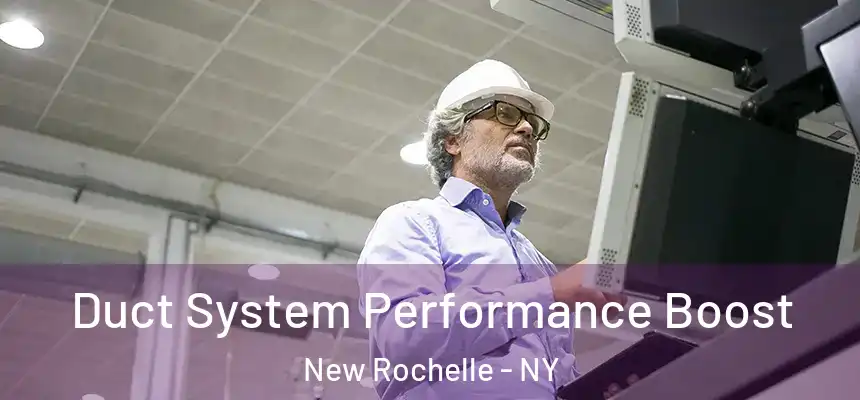  Duct System Performance Boost New Rochelle - NY