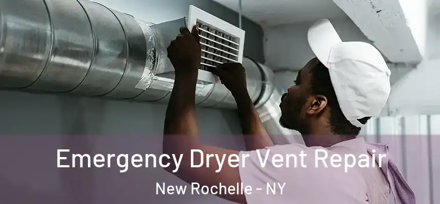  Emergency Dryer Vent Repair New Rochelle - NY