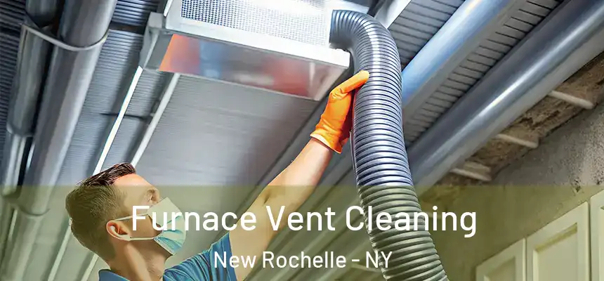  Furnace Vent Cleaning New Rochelle - NY