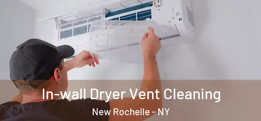 In-wall Dryer Vent Cleaning New Rochelle - NY