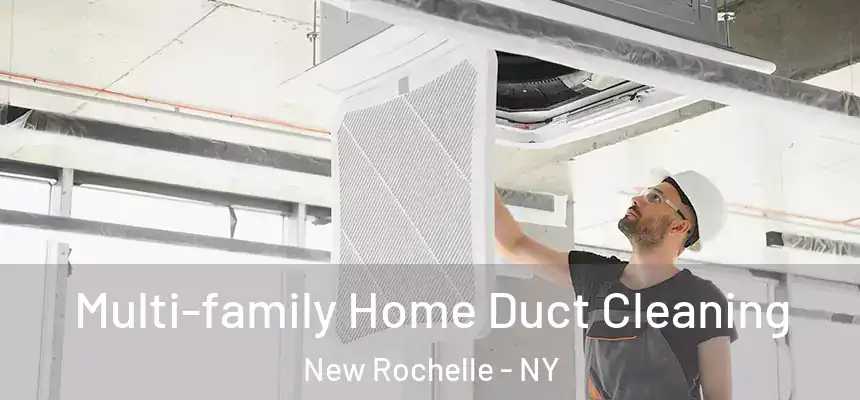 Multi-family Home Duct Cleaning New Rochelle - NY