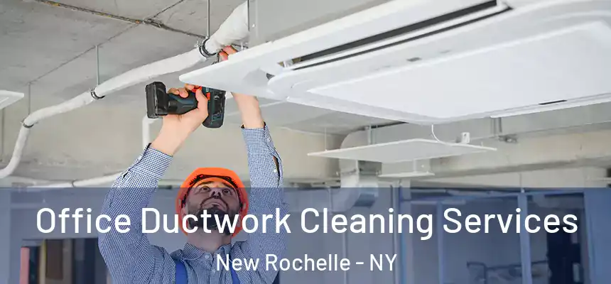 Office Ductwork Cleaning Services New Rochelle - NY