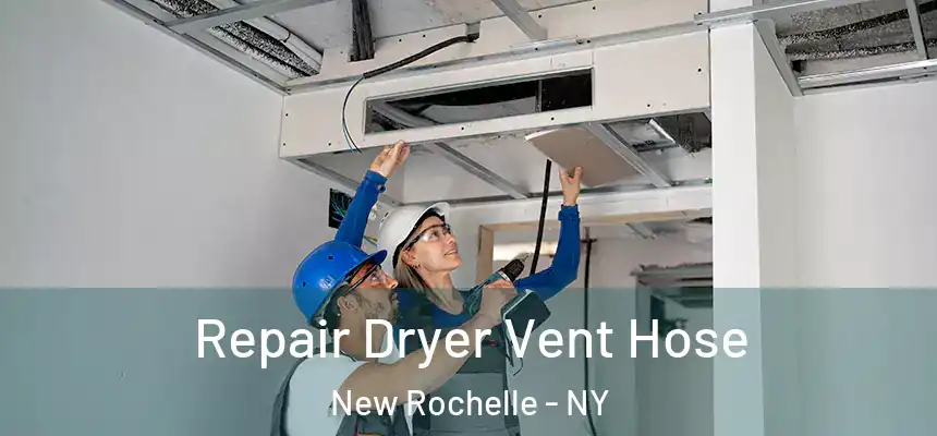 Repair Dryer Vent Hose New Rochelle - NY