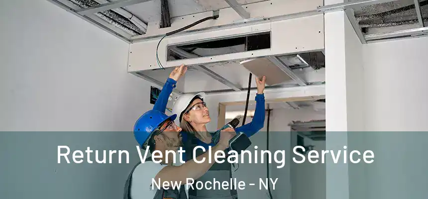  Return Vent Cleaning Service New Rochelle - NY