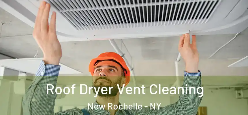  Roof Dryer Vent Cleaning New Rochelle - NY