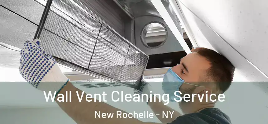  Wall Vent Cleaning Service New Rochelle - NY
