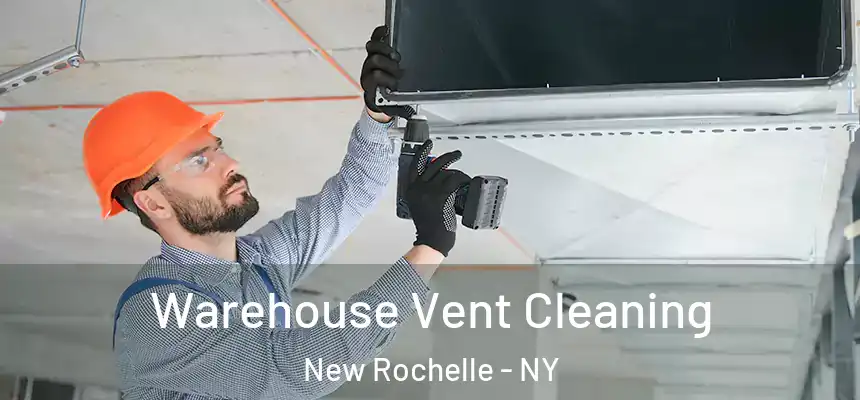 Warehouse Vent Cleaning New Rochelle - NY